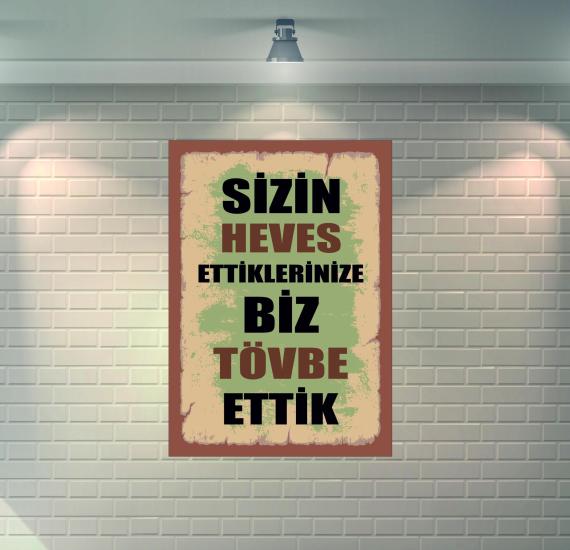 Sizin Heves Ettiklerinize Biz Tövbe Ettik  Retro Ahşap Poster / Duvar Dekorasyon